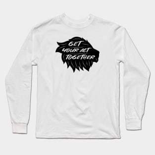 Get Your Act Together | Lion | Quotes | Black Long Sleeve T-Shirt